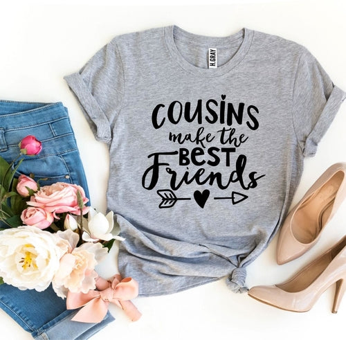 Cousins Make The Best Friends T-shirt