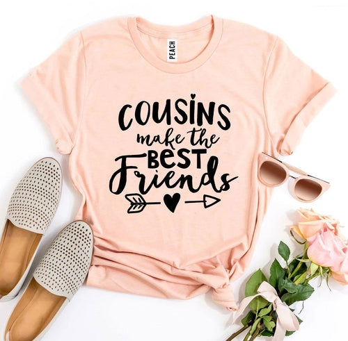 Cousins Make The Best Friends T-shirt