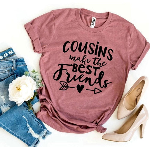 Cousins Make The Best Friends T-shirt