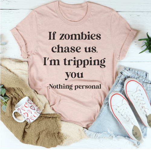 If Zombies Chase Us I'm tripping You T-Shirt